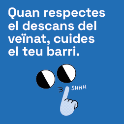 Bàner amb el text: Quan respectes el descans del veïnat, cuides el teu barri.